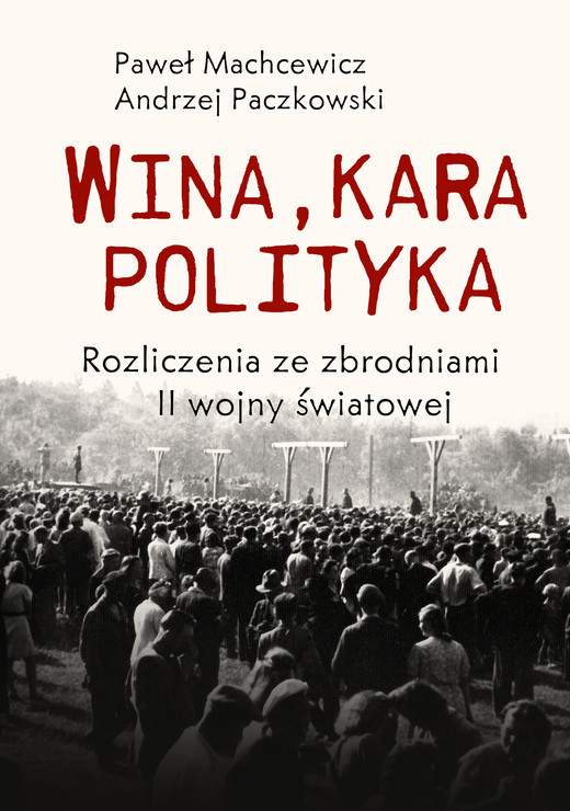 okładka Wina, kara, polityka. Rozliczenia ze zbrodniami II Wojny Światowej ebook | epub, mobi | Andrzej Paczkowski, Machcewicz Paweł