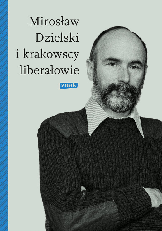 okładka Mirosław Dzielski i krakowscy liberałowie ebook | epub, mobi | Szymon Bródka