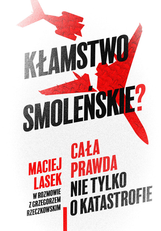 okładka Kłamstwo smoleńskie? Cała prawda nie tylko o katastrofie ebook | epub, mobi | Grzegorz Rzeczkowski, Maciej Lasek