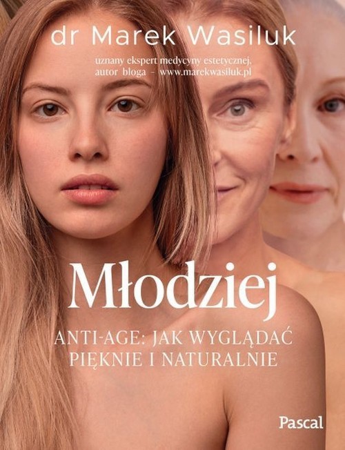 okładka Młodziej. Anti-age. Jak wyglądać pięknie i naturalnie książka | Marek Wasiluk