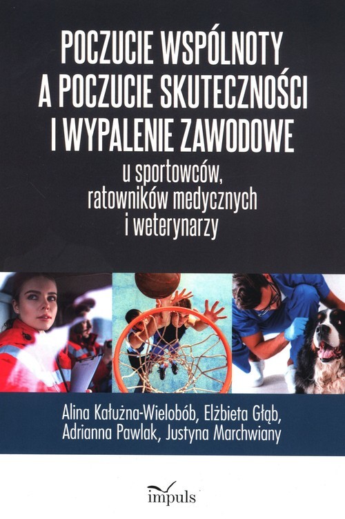 okładka Poczucie wspólnoty a poczucie skuteczności i wypalenie zawodowe u sportowców ratowników medycznych i weterynarzy książka | Alina Kałużna-Wielobób, Głąb Elżbieta, Adrianna Pawlak, Marchwiany Justyna