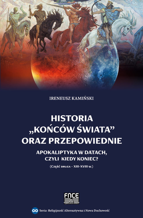okładka Historia końców świata oraz przepowiednie Apokaliptyka w datach Część druga XIII-XVIII w. książka | Ireneusz Kamiński