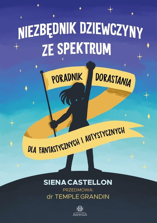 okładka Niezbędnik dziewczyny ze spektrum Poradnik dorastania dla fantastycznych i autystycznych książka | Siena Castellon