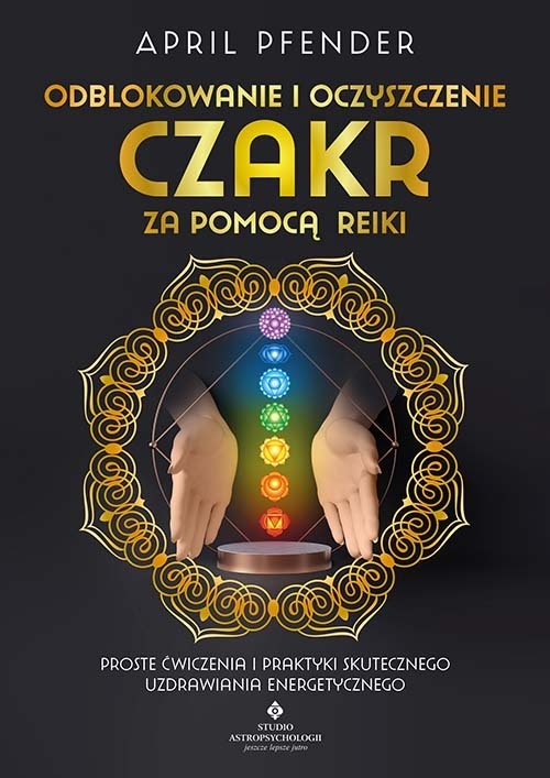 okładka Odblokowanie i oczyszczenie czakr za pomocą Reiki książka | April Pfender