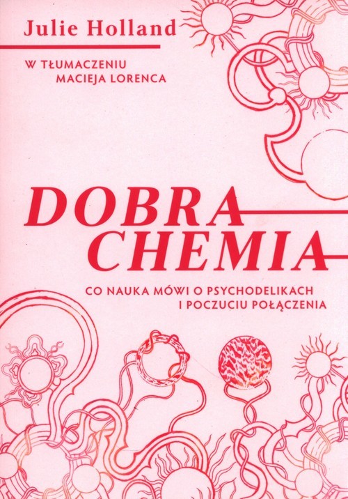 okładka Dobra chemia Co nauka mówi o psychodelikach i poczuciu połączenia książka | Julie Holland