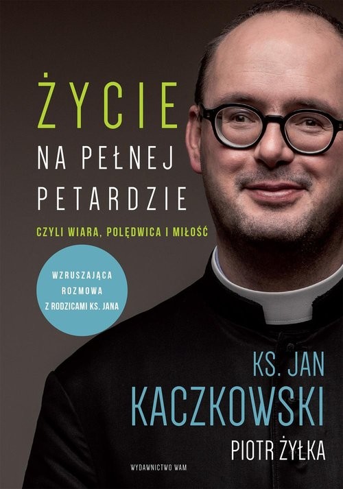 okładka Życie na pełnej petardzie czyli wiara, polędwica i miłość książka | Ks Jan Kaczkowski, Żyłka Piotr