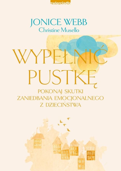 okładka Wypełnić pustkę Pokonaj skutki zaniedbania emocjonalnego z dzieciństwa książka | Webb Jonice, Musello Christine