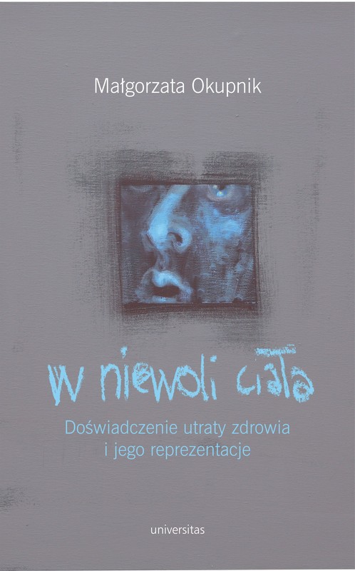 okładka W niewoli ciała. Doświadczenie utraty zdrowia i jego reprezentacje ebook | pdf | Małgorzata Okupnik