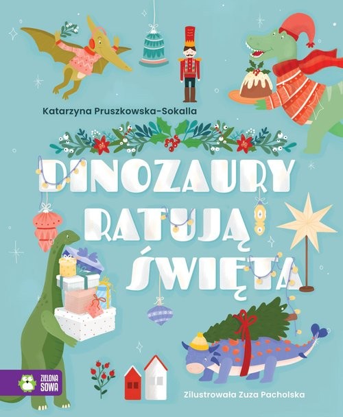 okładka Dinozaury ratują święta książka | Katarzyna Pruszkowska-Sokalla