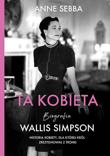okładka Ta kobieta. Biografia Wallis Simpson [wznowienie 2022]
 książka | Anne Sebba