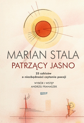 okładka Patrzący jasno. 25 szkiców o niezbędności czytania poezji książka | Marian Stala