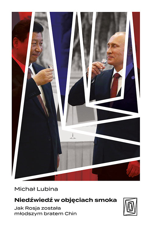 okładka Niedźwiedź w objęciach smoka. Jak Rosja została młodszym bratem Chin książka | Michał Lubina