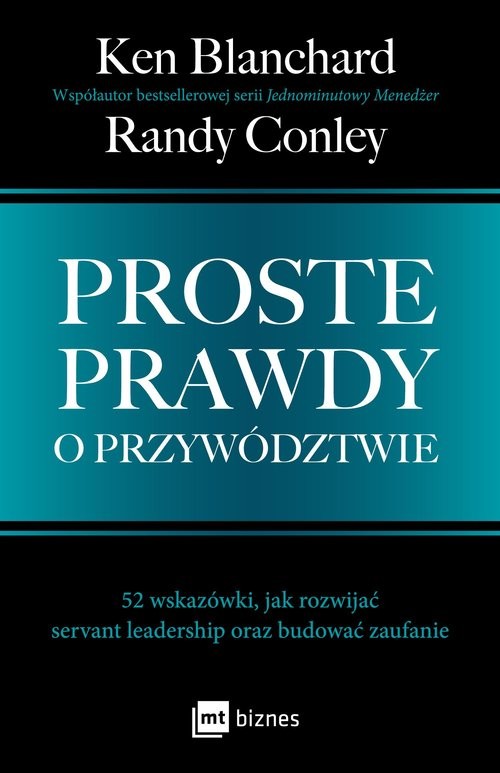 okładka Proste prawdy o przywództwie 52 wskazówki, jak rozwijać servant leadership oraz budować zaufanie książka | Ken Blanchard, Randy Conley