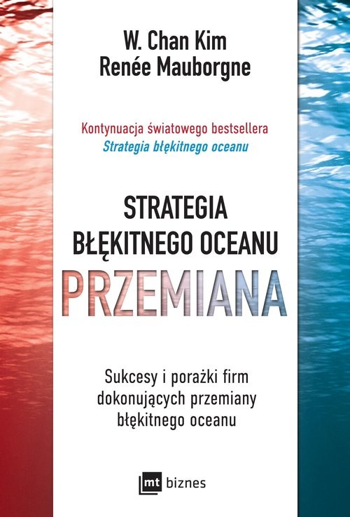 okładka Strategia błękitnego oceanu Przemiana Sukcesy i porażki firm dokonujących przemiany błękitnego oceanu książka | Kim W.Chan, Renée Mauborgne