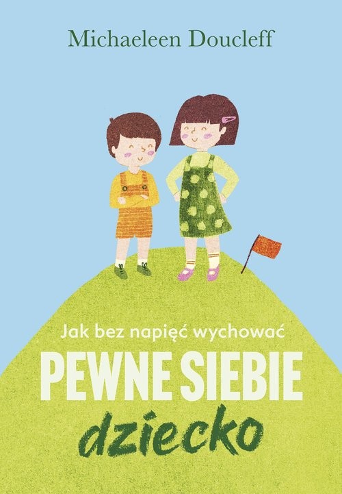 okładka Jak bez napięć wychować pewne siebie dziecko książka | Michaeleen Doucleff