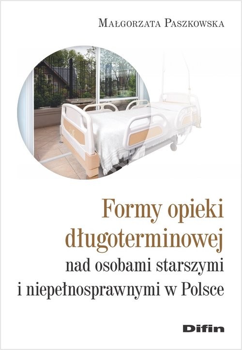 okładka Formy opieki długoterminowej nad osobami starszymi i niepełnosprawnymi w Polsce książka | Paszkowska Małgorzata