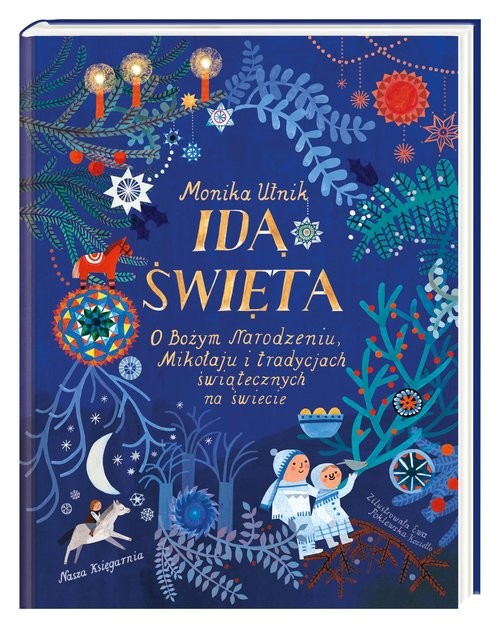 okładka Idą święta! O Bożym Narodzeniu, Mikołaju i tradycjach świątecznych na świecie książka | Ewa Poklewska-Koziełło, Monika Utnik