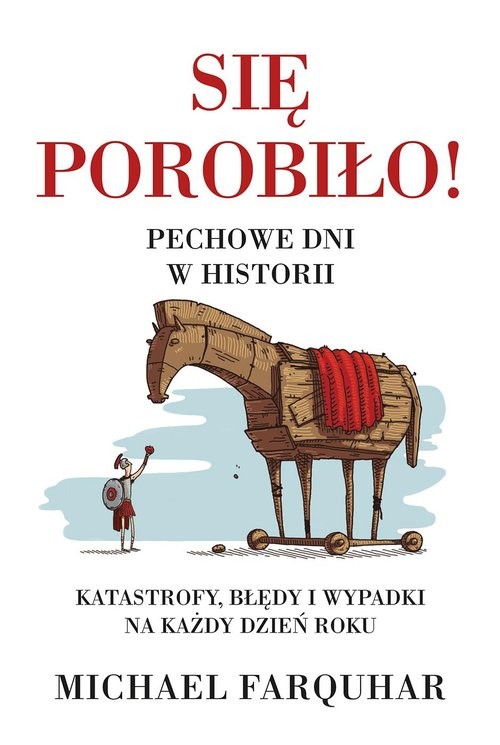 okładka Się porobiło! Pechowe dni w historii. Klęski, katastrofy i nieszczęścia na każdy dzień roku książka | Michael Farquhar