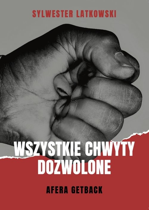 okładka Wszystkie chwyty dozwolone Afera GetBack książka | Sylwester Latkowski