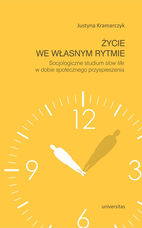 okładka Życie we własnym rytmie. Socjologiczne studium slow life w dobie społecznego przyspieszenia ebook | pdf | Kramarczyk Justyna