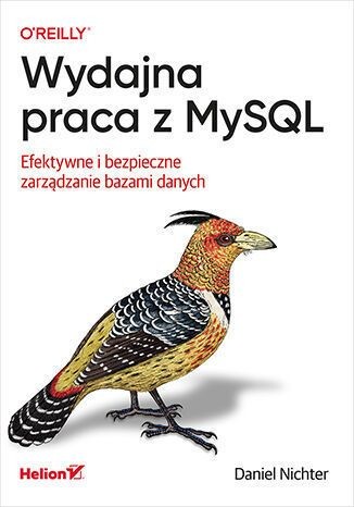 okładka Wydajna praca z MySQL. Efektywne i bezpieczne zarządzanie bazami danych książka | Daniel Nichter