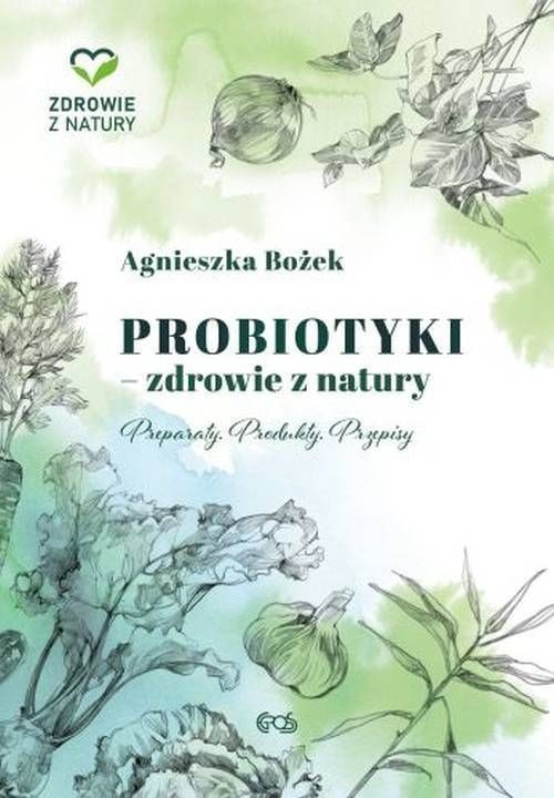 okładka Probiotyki - zdrowie z natury Preparaty Produkty Przepisy książka | Agnieszka Bożek