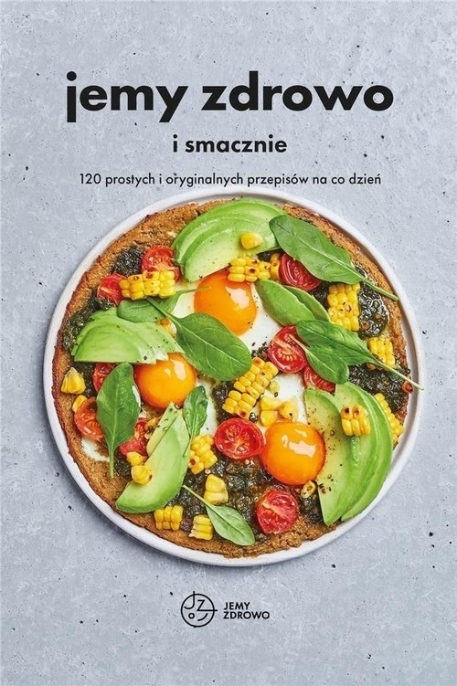 okładka Jemy zdrowo i smacznie 120 prostych o ryginalnych przepisów na co dzień książka