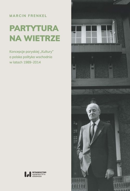 okładka Partytura na wietrze Koncepcje paryskiej „Kultury” a polska polityka wschodnia w latach 1989-2014 książka | Marcin Frenkel