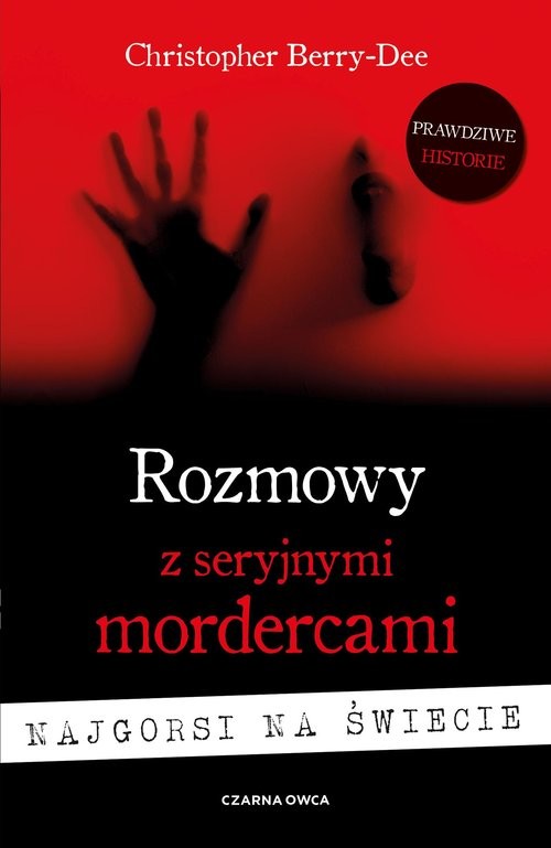 okładka Rozmowy z seryjnymi mordercami. Najgorsi na świecie książka | Christopher Berry-Dee