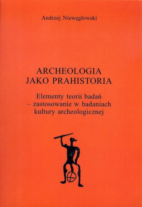 okładka Archeologia jako prahistoria książka | Andrzej Niewęgłowski