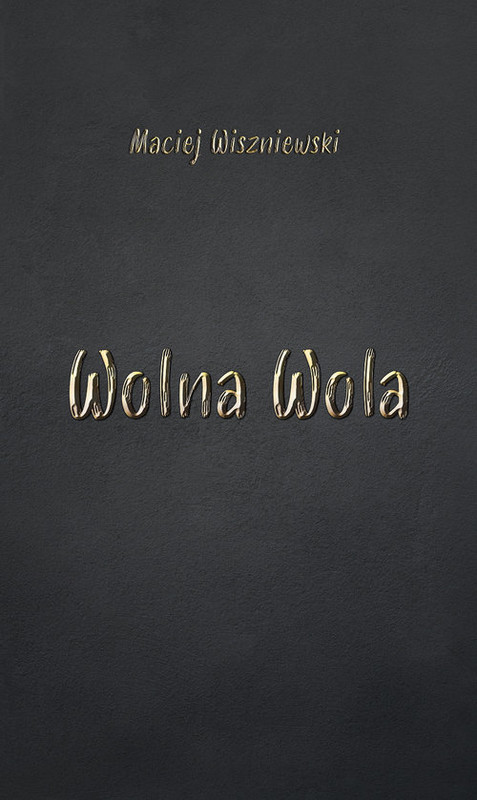 okładka Wolna Wola książka | Wiszniewski Maciej