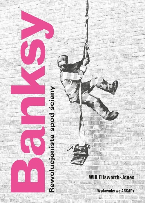 okładka Banksy Rewolucjonista spod ściany książka | Will Ellsworth-Jones