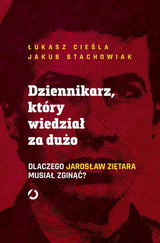 okładka Dziennikarz, który wiedział za dużo. Dlaczego Jarosław Ziętara musiał zginąć? ebook | epub, mobi | Łukasz Cieśla, Jakub Stachowiak