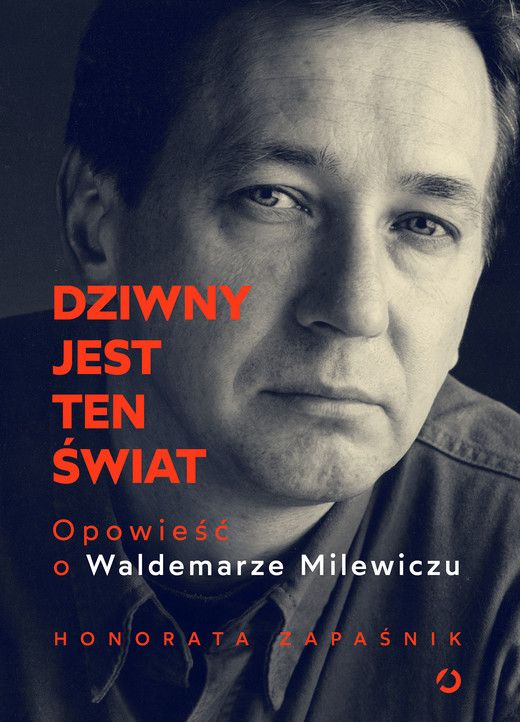 okładka Dziwny jest ten świat. Opowieść o Waldemarze Milewiczu ebook | epub, mobi | Honorata Zapaśnik