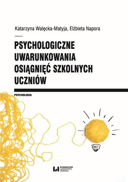 okładka Psychologiczne uwarunkowania osiągnięć szkolnych uczniów książka | Walęcka-Matyja Katarzyna, Elżbieta Napora