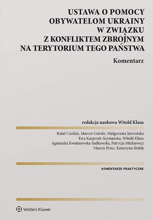 okładka Ustawa o pomocy obywatelom Ukrainy w związku z konfliktem zbrojnym na terytorium tego państwa. Komentarz  (pdf) ebook | pdf | Praca zbiorowa, Redakcja naukowa: Witold Antoni Klaus