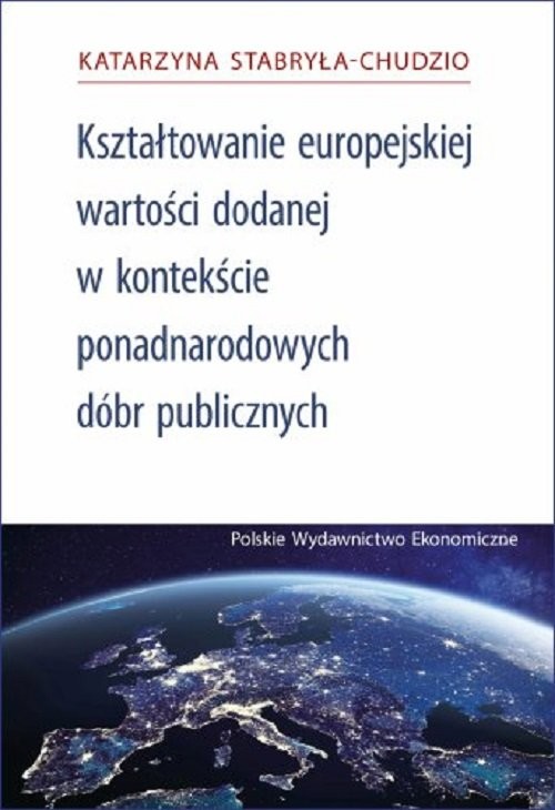 okładka Kształtowanie Europejskiej Wartości Dodanej za pomocą ponadnarodowych dóbr publicznych książka | Katarzyna Stabryła-Chudzio