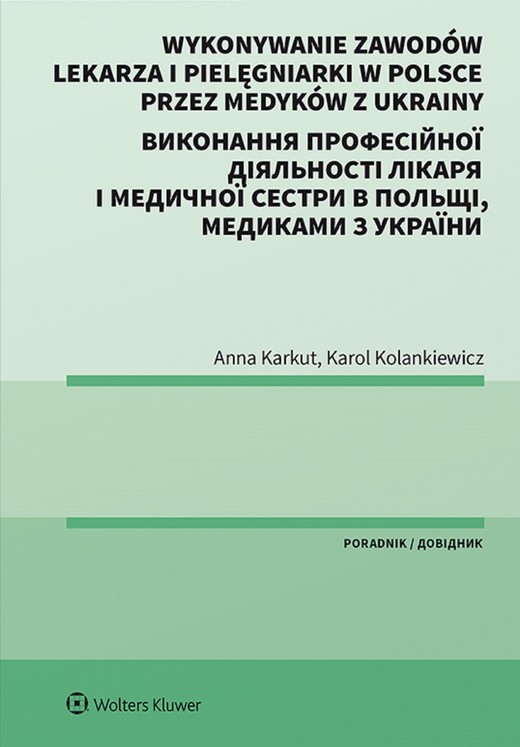 okładka Wykonywanie zawodów lekarza i pielęgniarki w Polsce przez medyków z Ukrainy. Poradnik dwujęzyczny (pdf) ebook | pdf | Anna Karkut, Karol Kolankiewicz