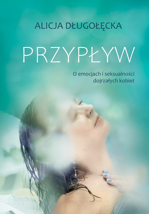 okładka Przypływ. O emocjach i seksualności dojrzałych kobiet ebook | epub, mobi | Alicja Długołęcka