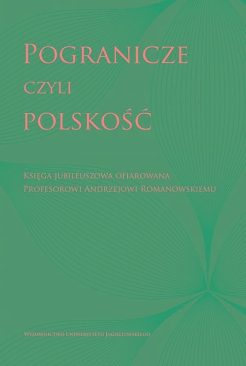 okładka Pogranicze czyli polskość Księga jubileuszowa ofiarowana Profesorowi Andrzejowi Romanowskiemu książka