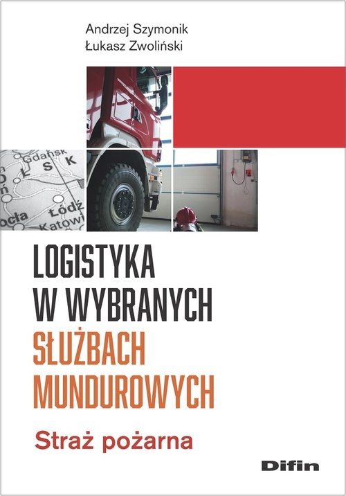 okładka Logistyka w wybranych służbach mundurowych Straż pożarna książka | Andrzej Szymonik, Zwoliński Łukasz