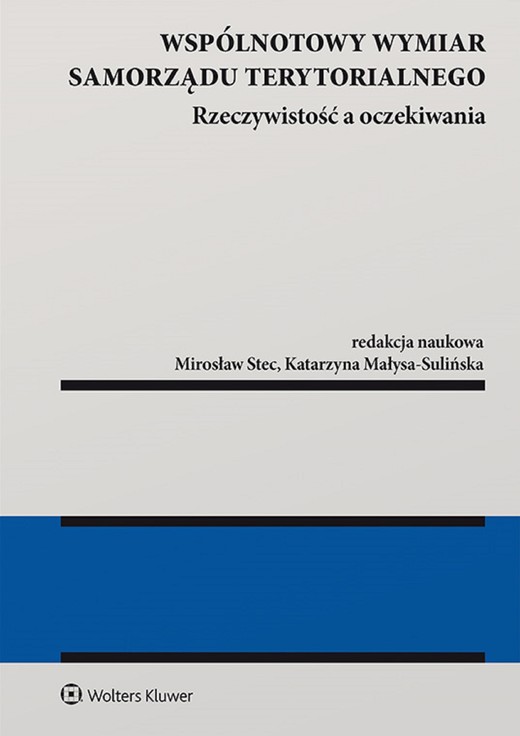 okładka Wspólnotowy wymiar samorządu terytorialnego – rzeczywistość a oczekiwania (pdf) ebook | pdf | Redakcja naukowa: Katarzyna Małysa-Sulińska, Mirosław Stec