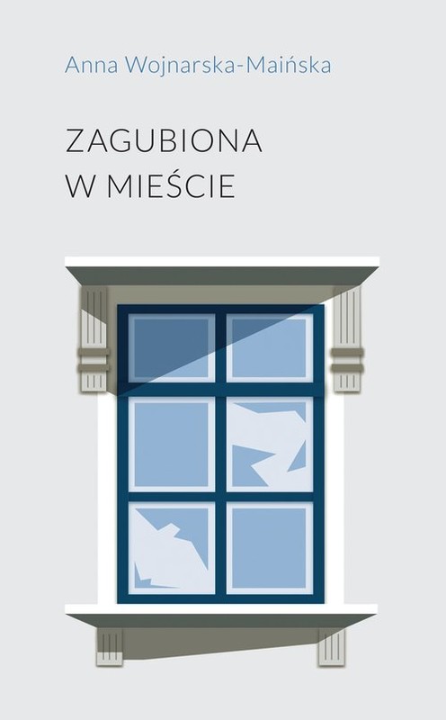 okładka Zagubiona w mieście / Stowarzyszenie Pisarzy Polskich książka | Anna Wojnarska-Maińska