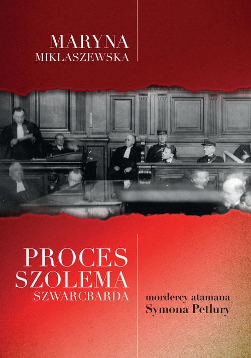 okładka Proces Szolema Szwarcbarda, mordercy atamana Symona Petlury książka | Maryna Miklaszewska