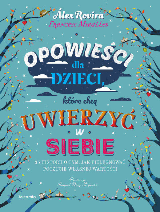 okładka Opowieści dla dzieci, które chcą uwierzyć w siebie. 35 historii o tym, jak pielęgnować poczucie własnej wartości książka | Alex Rovira, Francesc Miralles