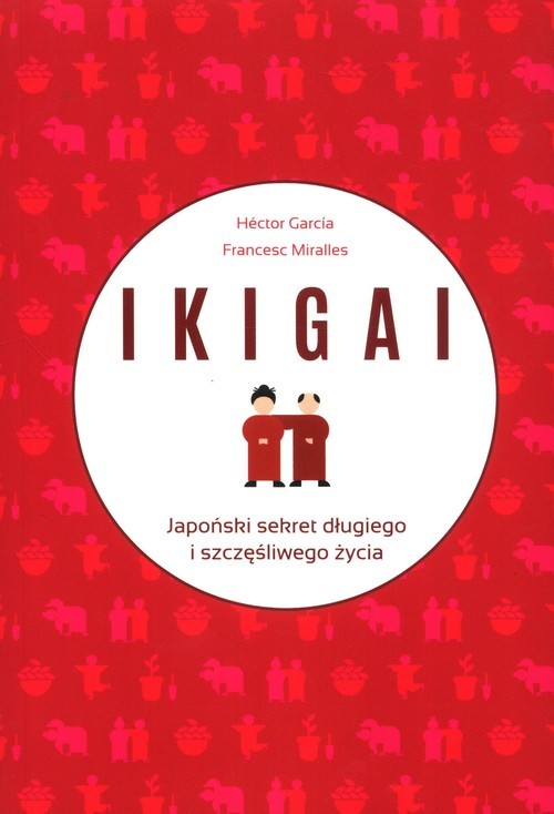 okładka IKIGAI Japoński sekret długiego i szczęśliwego życia książka | Hector Garcia, Francesc Miralles