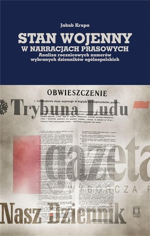 okładka Stan wojenny w narracjach prasowych Analiza rocznicowych numerów wybranych dzienników ogólnopolskich książka | Jakub Krupa