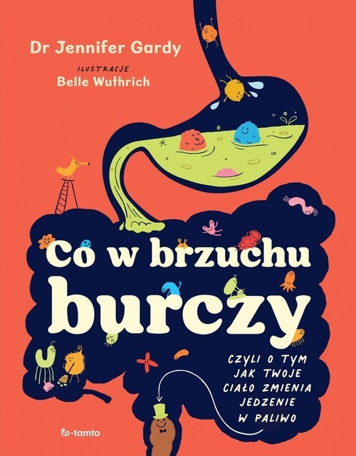 okładka Co w brzuchu burczy. Czyli o tym, jak twoje ciało zmienia jedzenia w paliwo (i kupę) książka | Jennifer Gardy