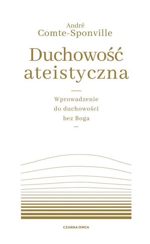 okładka Duchowość ateistyczna Wprowadzenie do duchowości bez Boga książka | André Comte-Sponville