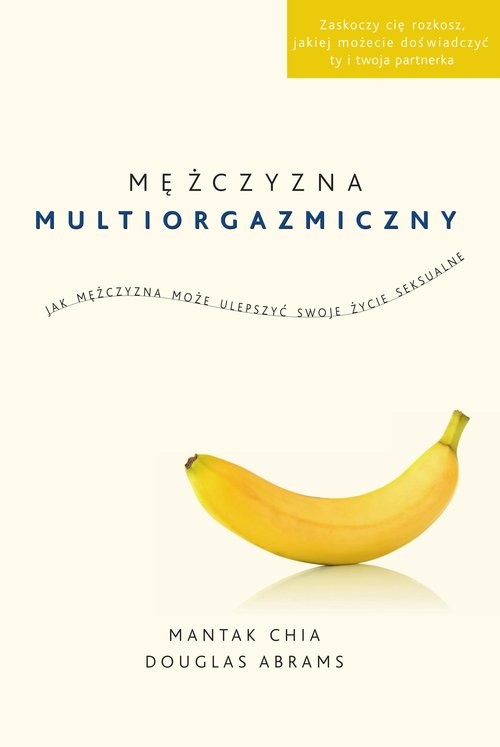 okładka Mężczyzna multiorgazmiczny Jak mężczyzna może ulepszyć swoje życie seksualne książka | Mantak Chia, Abrams DouglasCarlton